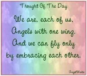 ... Us. Angels With One Wing. And We Can Fly Only By Embracing Each Other