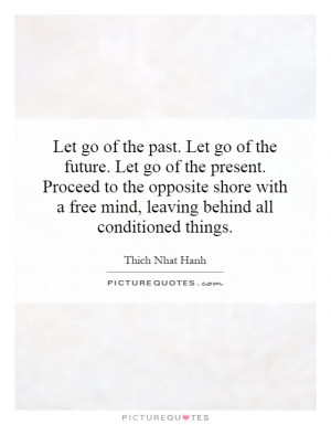 Let go of the past. Let go of the future. Let go of the present ...