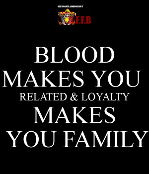 blood-makes-you-related-loyalty-makes-you-family-1.png