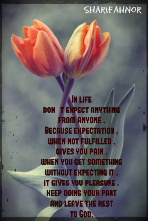 in life don t expect anything from anyone because expectation when not ...