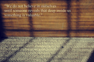 ... Quote About We Do Not Believe In Ourselves Until Someone Reveals That