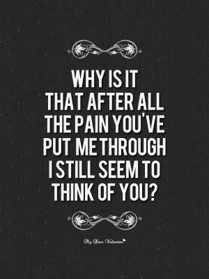 Thinking of You Quotes - Why is it that after all the pain