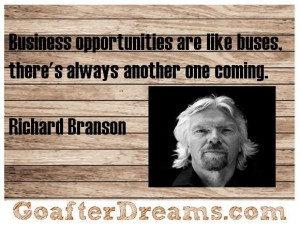... like buses, there’s always another one coming. Richard Branson quote