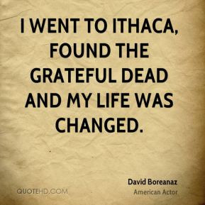 went to Ithaca, found the Grateful Dead and my life was changed.