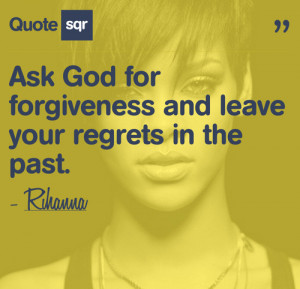 Ask God for forgiveness and leave your regrets in the past ...