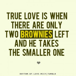 True love is.....(he knows to leave me both brownies)