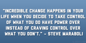 ... of craving control over what you don’t.” – Steve Maraboli