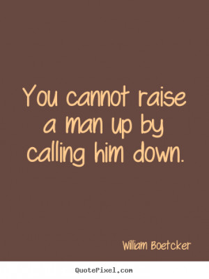 man up by calling him down william boetcker more inspirational quotes ...
