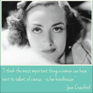 Hair quote by Joan Crawford. Hairdressers really are important!