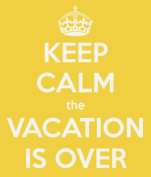 KEEP CALM the VACATION IS OVER