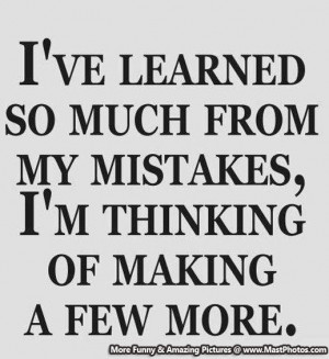 ve Learned So Much From My Mistakes, I’m Thinking Of Making A ...