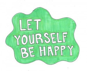 Let yourself be happy!