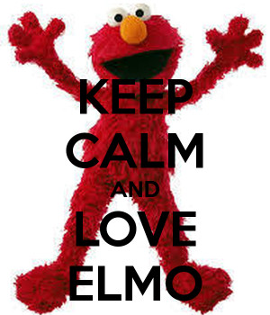 KEEP CALM AND LOVE ELMO