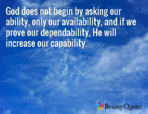 God does not begin by asking our ability, only our availability, and ...