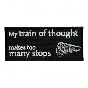 My Train of Thought Too Many Stops Patch, Funny Sayings Patches