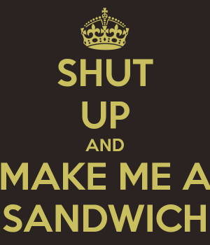 shut-up-and-make-me-a-sandwich-5.png