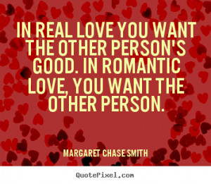 Margaret Chase Smith picture quotes - In real love you want the other ...