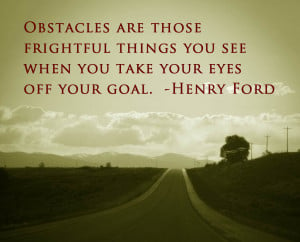 Obstacles are those frightful things you see