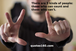 There are 3 kinds of people: those who can count and those who can’t ...