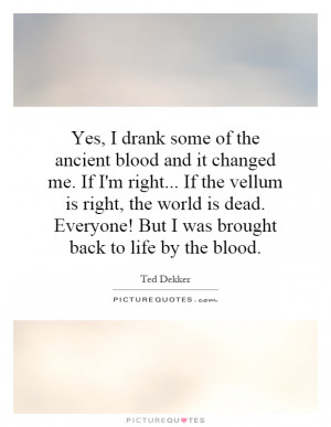 ... ! But I was brought back to life by the blood. Picture Quote #1