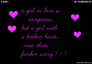 girl in love is dangerous but a girl with a broken heart now thats ...
