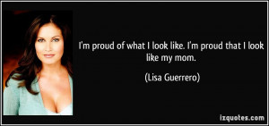 quote-i-m-proud-of-what-i-look-like-i-m-proud-that-i-look-like-my-mom ...
