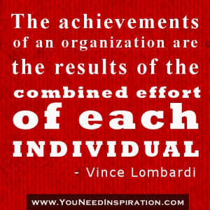 ... Results Of The Combined Effort Of Each Individual ” ~ Teamwork Quote