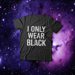 only wear black Tshirt womens gifts womens girls tumblr funny slogan ...