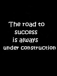 Quote : The road to success is always under construction.