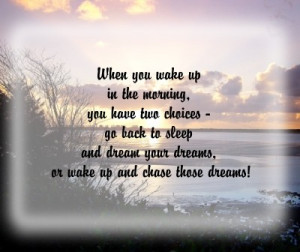 ... your dreams or Wake Up and Chase these Dreams! ~ Inspirational Quote