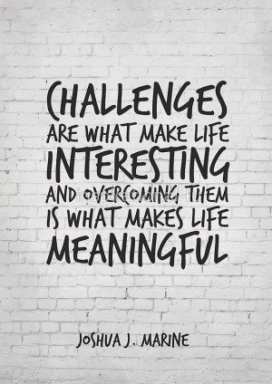 Challenges are what make life interesting, Motivational Quote Art by ...