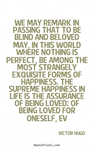 ... is the assurance of being loved; of being loved for oneself, ev