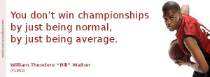 Basketball Quotes: You dont win championships by just being normal, by ...