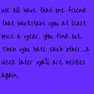 ... find out. Then you hate each other...a week later ya'll are besties
