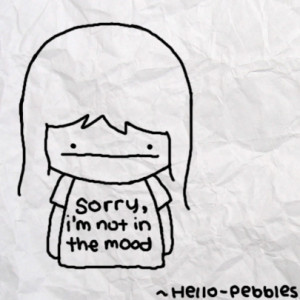 Not in the mood by Hello-Pebbles