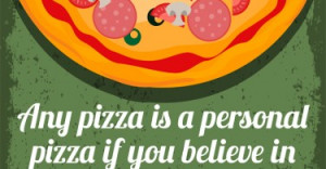 Any pizza is a personal pizza if you believe in yourself.