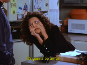 Seinfeld Elaine gif it's gonna be awful