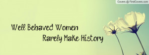 well behaved women rarely make history. , Pictures