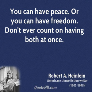 can have peace. Or you can have freedom. Don't ever count on having ...
