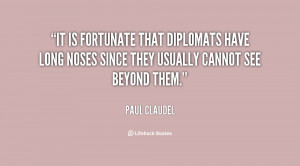 It is fortunate that diplomats have long noses since they usually ...