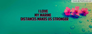 love my marine distances makes us stronger , Pictures