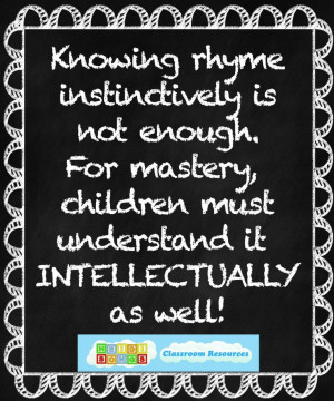 Knowing rhyme instinctively is not enough. For mastery, children must ...