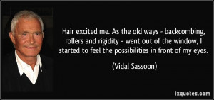 Hair excited me. As the old ways - backcombing, rollers and rigidity ...
