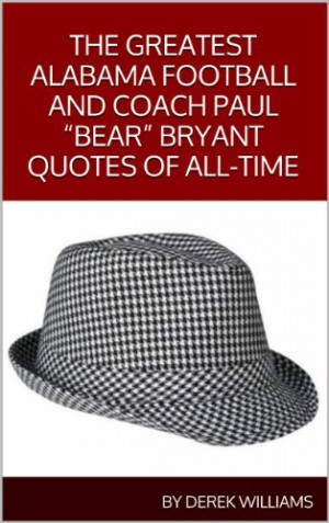 Greatest Alabama Crimson Tide Football and Coach Paul 