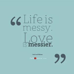 Life is messy. Love is messier.