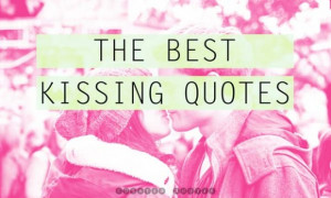The Best Kissing Quotes - Curated Quotes