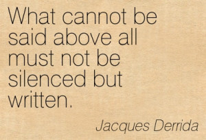 ... Not Be Silenced But Written. - Jacques Derrida ~ Censorship Quotes