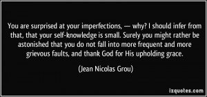 ... faults, and thank God for His upholding grace. - Jean Nicolas Grou