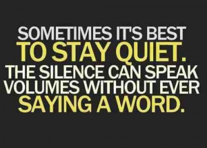 Silence can speak volumes .. '