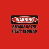 WARNING: Beware of the Fiesty Redhead photo feistyredheadwarning.jpg